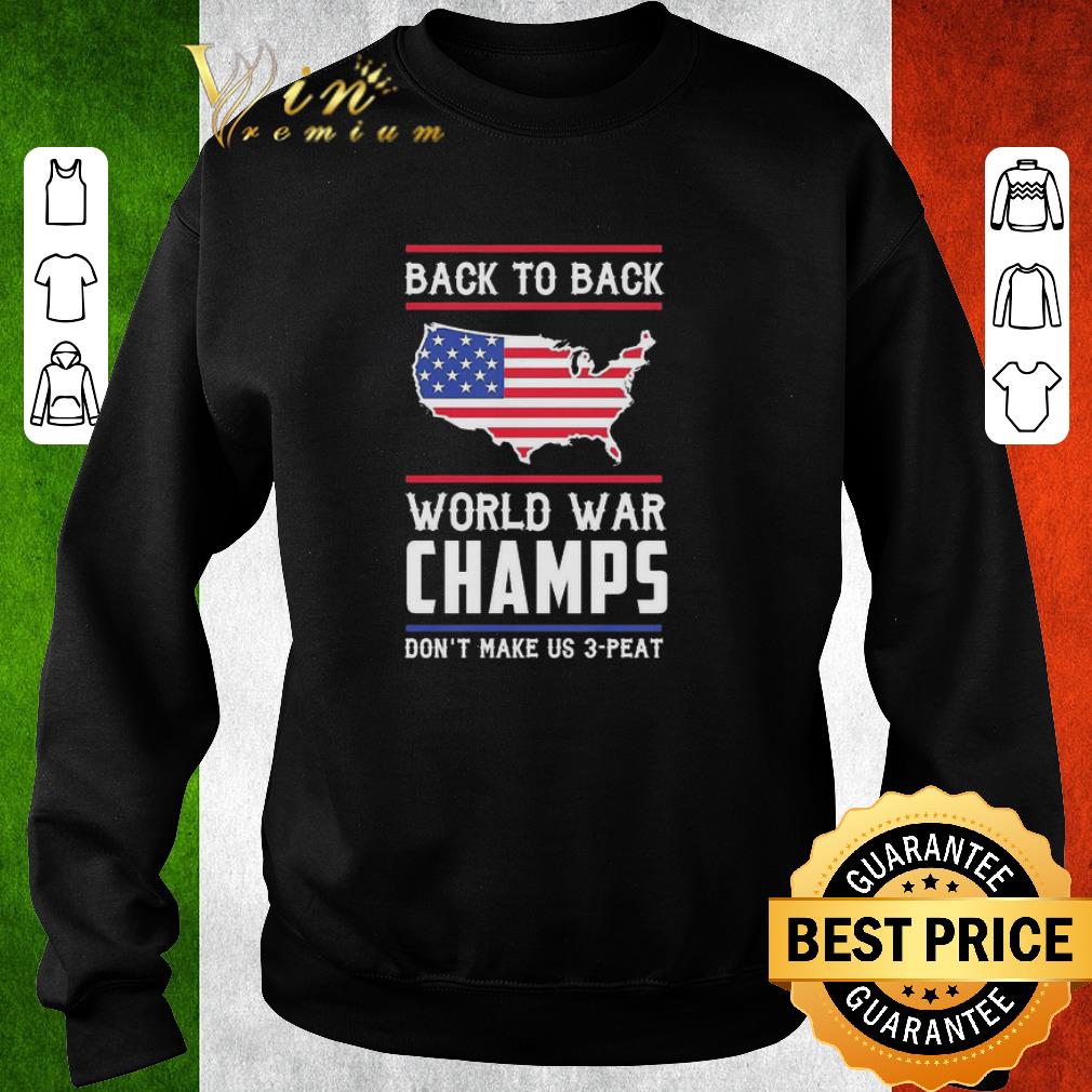 Original Back to Back world war Champs don’t make us 3 Peat American flag shirt 399c8ff7 original back to back world war champs don t make us 3 peat american flag shirt 4 - Original Back to Back world war Champs don’t make us 3 Peat American flag shirt