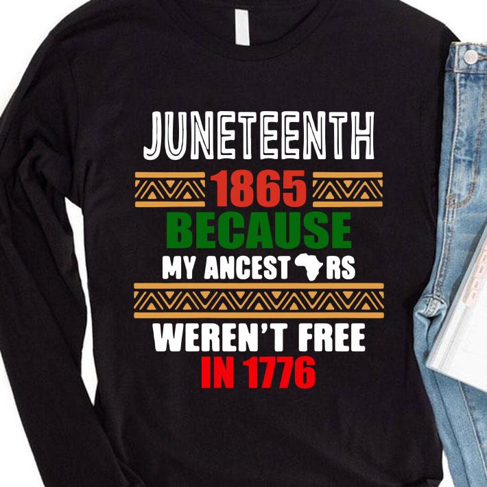 Awesome Funny Juneteenth 1865 Because My ancestors Weren’t free in 1776 shirt Funny Juneteenth 1865 Because My ancestors Weren t free in 1776 shirt 4 - Awesome Funny Juneteenth 1865 Because My ancestors Weren’t free in 1776 shirt