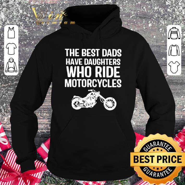 Original THE BEST DADS HAVE DAUGHTERS WHO RIDE MOTORCYCLES shirt THE BEST DADS HAVE DAUGHTERS WHO RIDE MOTORCYCLES shirt 4 1 - Original THE BEST DADS HAVE DAUGHTERS WHO RIDE MOTORCYCLES shirt