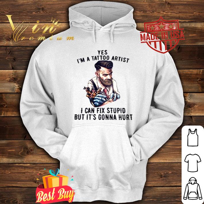 Official Yes I'm A Tattoo Artist I Can Fix Stupid But It's Gonna Hurt T-Shirt Yes I m A Tattoo Artist I Can Fix Stupid But It s Gonna Hurt T Shirt 4 - Official Yes I'm A Tattoo Artist I Can Fix Stupid But It's Gonna Hurt T-Shirt