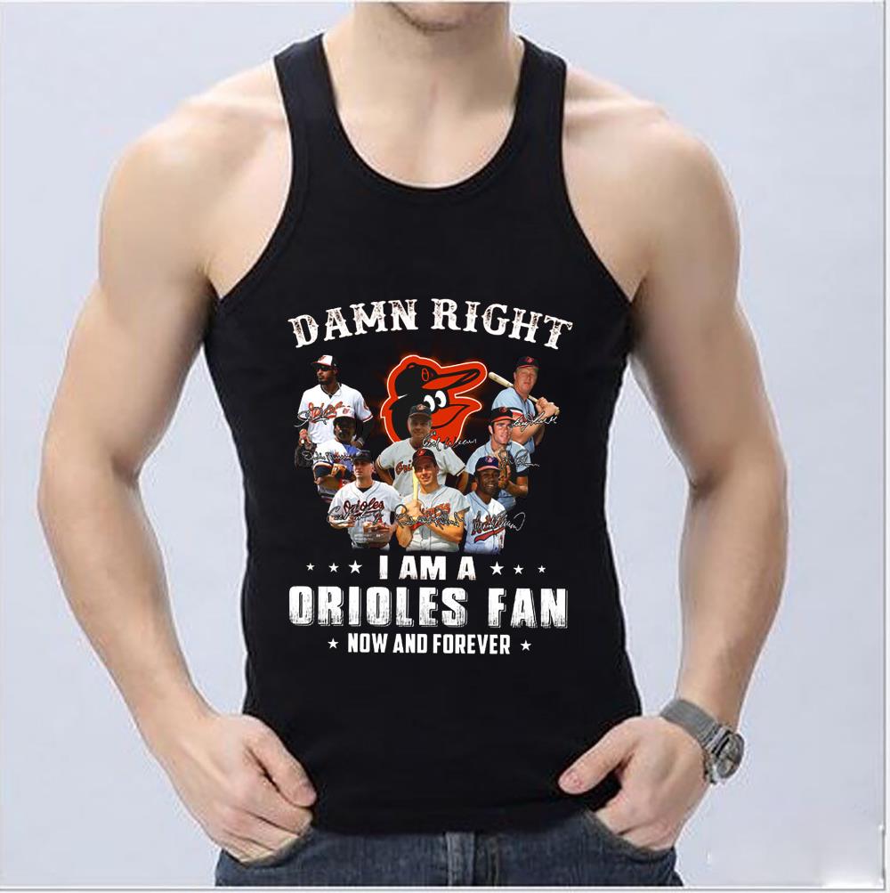 Awesome Baltimore Orioles Team Shirt, Damn Right I Am A Baltimore Orioles Fan Now And Forever Signatures Shirt Awesome Baltimore Orioles Team Shirt Damn Right I Am A Baltimore Orioles Fan Now And Forever Signatures Shirt 4 - Awesome Baltimore Orioles Team Shirt, Damn Right I Am A Baltimore Orioles Fan Now And Forever Signatures Shirt