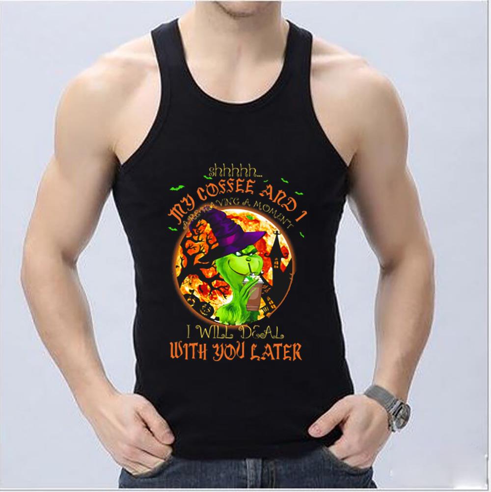 Awesome Witch Grinch Shhh My Coffee And I Are Having A Moment I Will Deal With You Later shirt, Witch Grinch Halloween Shirt Awesome Witch Grinch Shhh My Coffee And I Are Having A Moment I Will Deal With You Later shirt Witch Grinch Halloween Shirt 4 - Awesome Witch Grinch Shhh My Coffee And I Are Having A Moment I Will Deal With You Later shirt, Witch Grinch Halloween Shirt