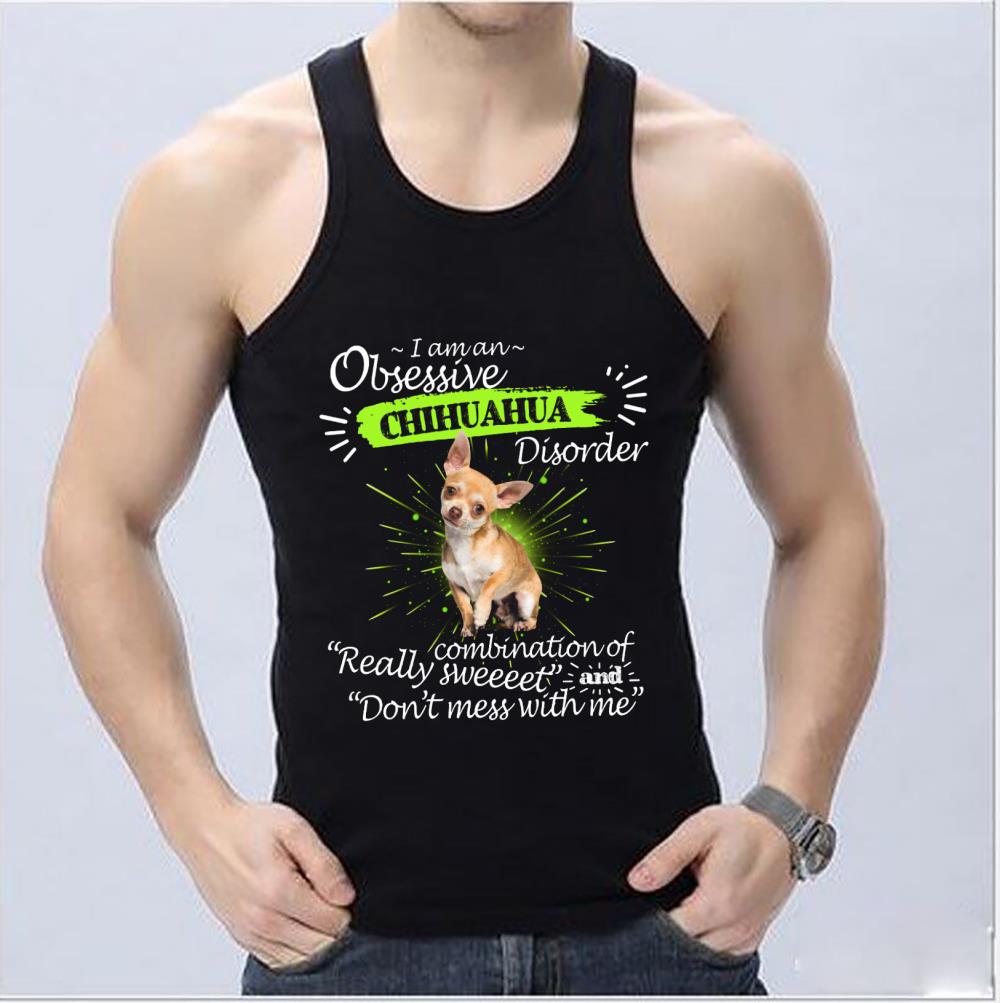 Cool Chihuahua Disorder Shirt, I Am An Obsessive Chihuahua Disorder Really Combination Of Really Sweet And Don't Mess With Me Shirt Cool Chihuahua Disorder Shirt I Am An Obsessive Chihuahua Disorder Really Combination Of Really Sweet And Don t Mess With Me Shirt 4 - Cool Chihuahua Disorder Shirt, I Am An Obsessive Chihuahua Disorder Really Combination Of Really Sweet And Don't Mess With Me Shirt