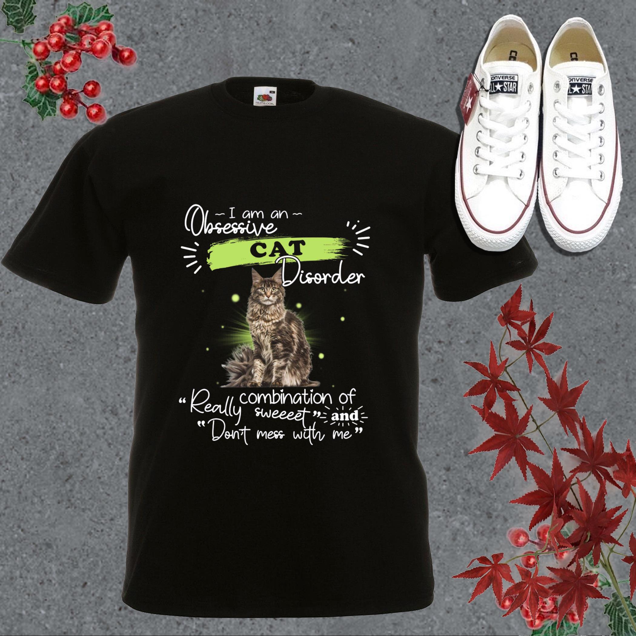 Cool Obsessive Cat Shirt, I Am An Obsessive Cat Disorder Really Combination Of Sweet And Don't Mess With Me Shirt