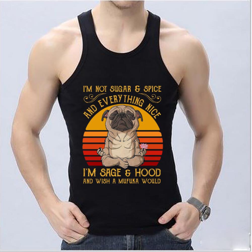 Cool Pug Dog Yoga Shirt, Pug Yoga I'm Not Sugar Spice And Everything Nice I'm Sage Hood And Wish A Mufuka Would Vintage Shirt Cool Pug Dog Yoga Shirt Pug Yoga I m Not Sugar Spice And Everything Nice I m Sage Hood And Wish A Mufuka Would Vintage Shirt 4 - Cool Pug Dog Yoga Shirt, Pug Yoga I'm Not Sugar Spice And Everything Nice I'm Sage Hood And Wish A Mufuka Would Vintage Shirt