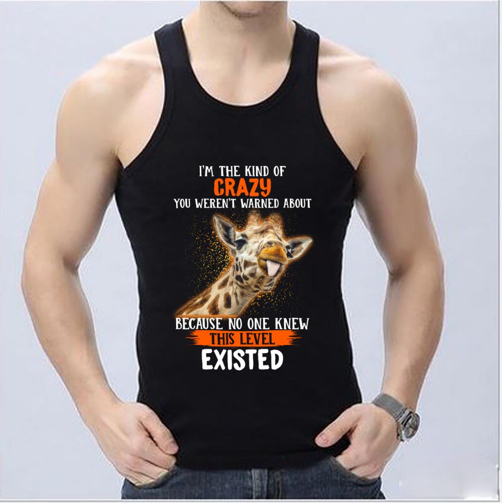 Great Giraffe Existed Shirt, Giraffe I'm The Kind Of Crazy You Weren't Warned About Because No One Knew This Level Existed Shirt Great Giraffe Existed Shirt Giraffe I m The Kind Of Crazy You Weren t Warned About Because No One Knew This Level Existed Shirt 4 - Great Giraffe Existed Shirt, Giraffe I'm The Kind Of Crazy You Weren't Warned About Because No One Knew This Level Existed Shirt