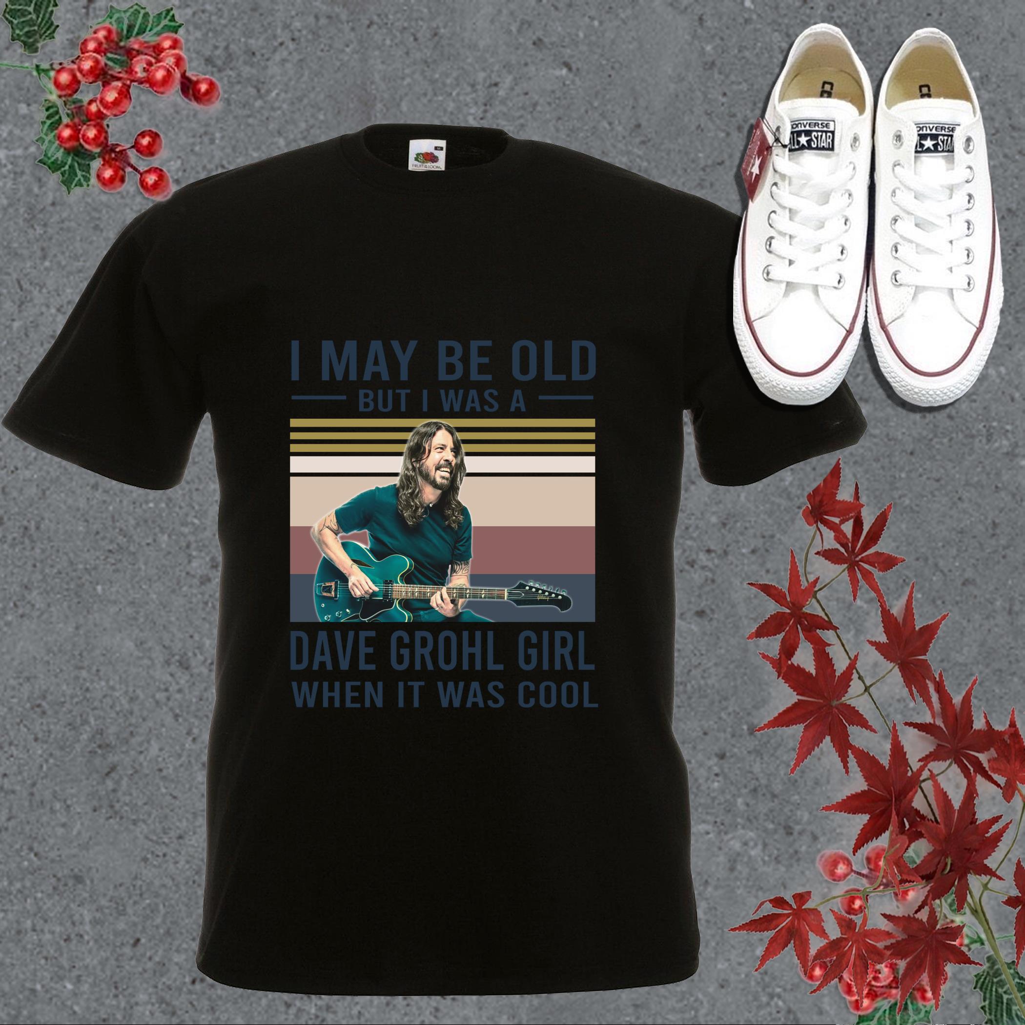 Official Dave Grohl Shirt, I May Be Old But I Was A Dave Grohl Girl When It Was Cool Shirt