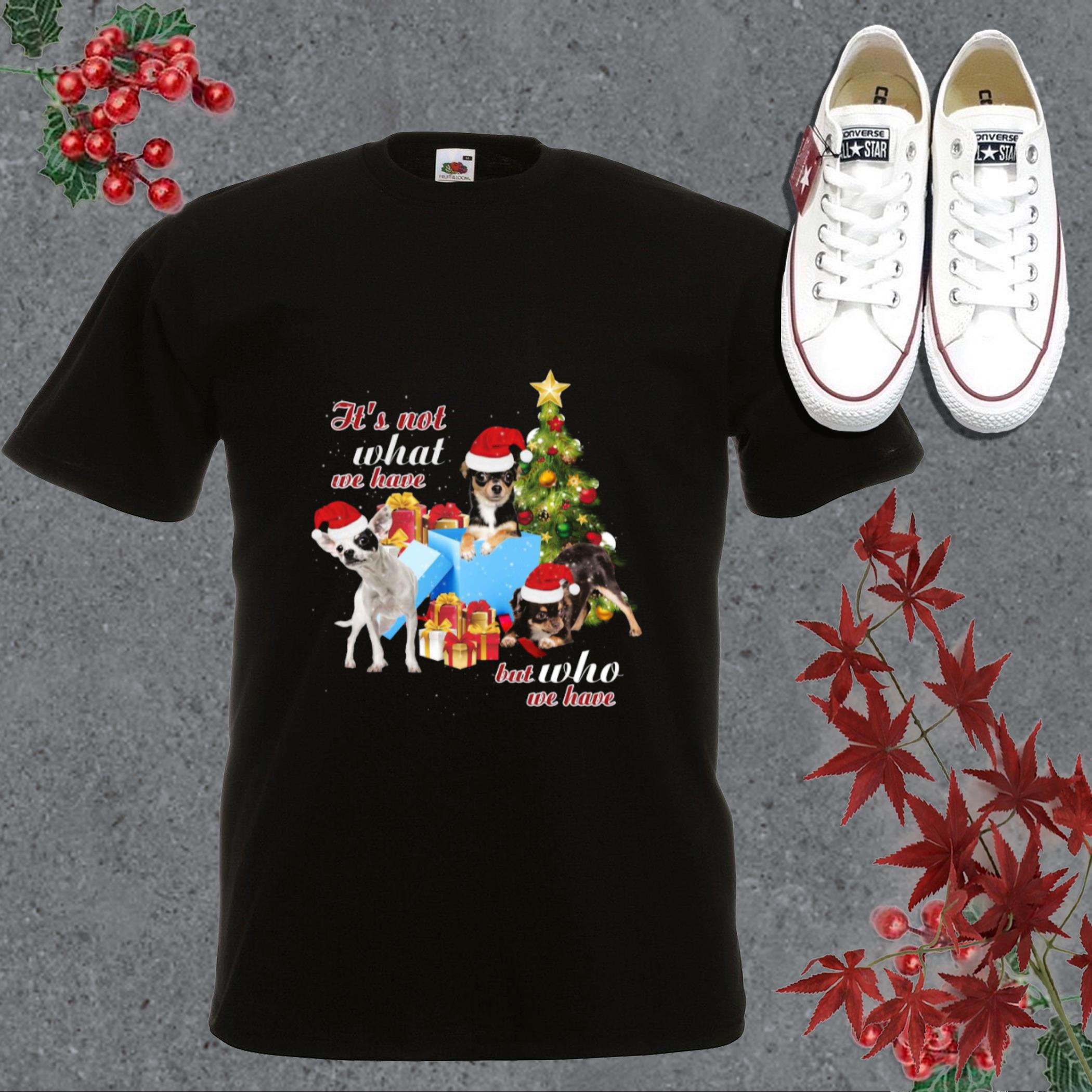 Original Dachshund It's Not What We Have But Who We Have Shirt, Chihuahua It's Not What We Have But Who We Have Shirt