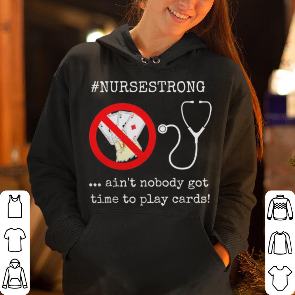 Ain t nobody got time to play cards nursestrong shirt 4 - Ain't nobody got time to play cards #nursestrong shirt