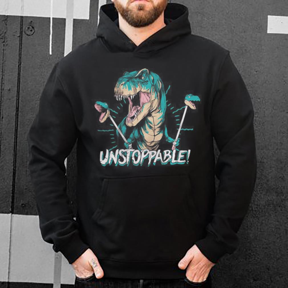 Dinosaur unstoppable shirt 4 - Dinosaur unstoppable shirt