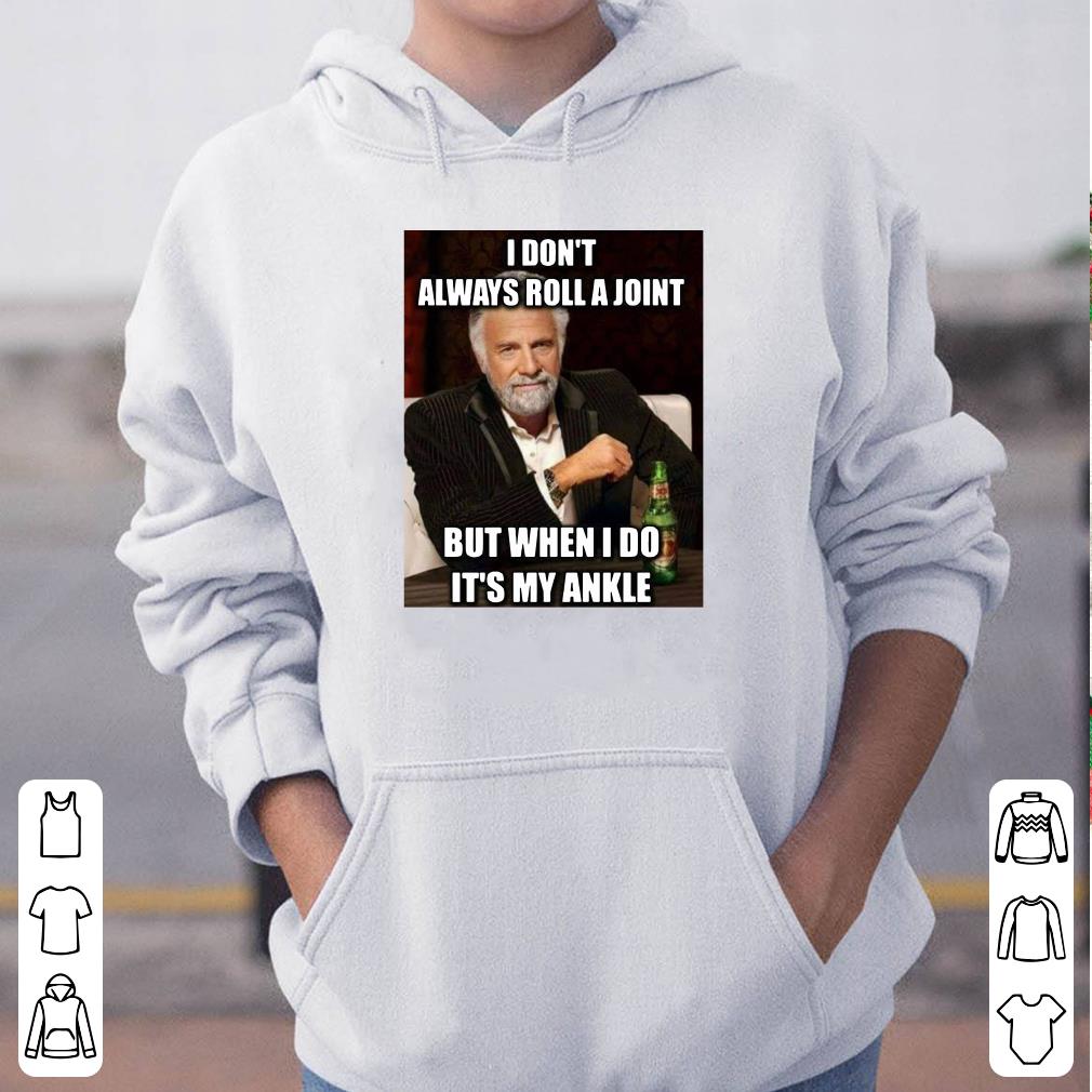Jonathan Goldsmith I Don t Always Roll A Joint But When I Do It s My Ankle shirt 4 - Jonathan Goldsmith I Don’t Always Roll A Joint But When I Do It’s My Ankle shirt