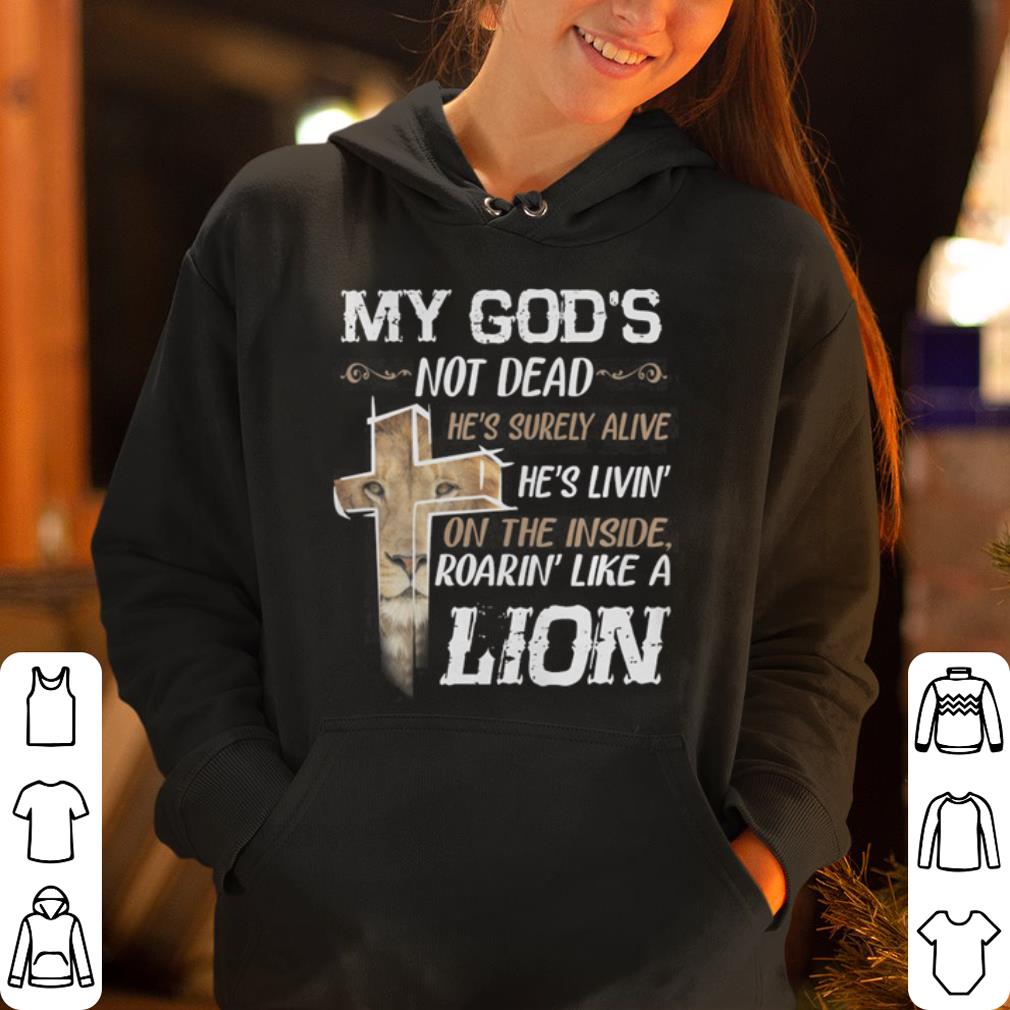 My God s Not Dead He s Surely Alive Roarin Like A Lion shirt 4 - My God’s Not Dead He’s Surely Alive Roarin’ Like A Lion shirt