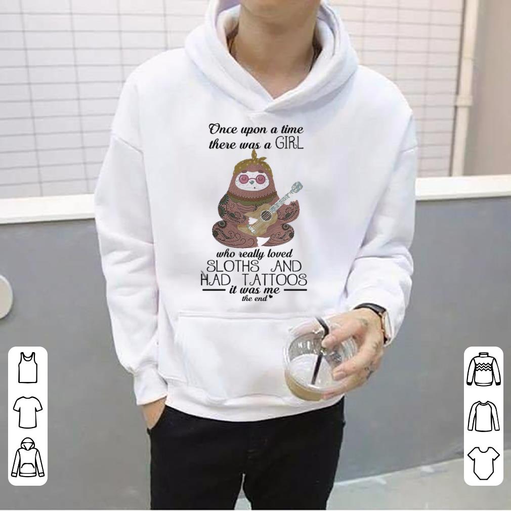 Once upon a time there was a girl who really loved Sloths and has tattoos shirt 4 1 - Once upon a time there was a girl who really loved Sloths and has tattoos shirt