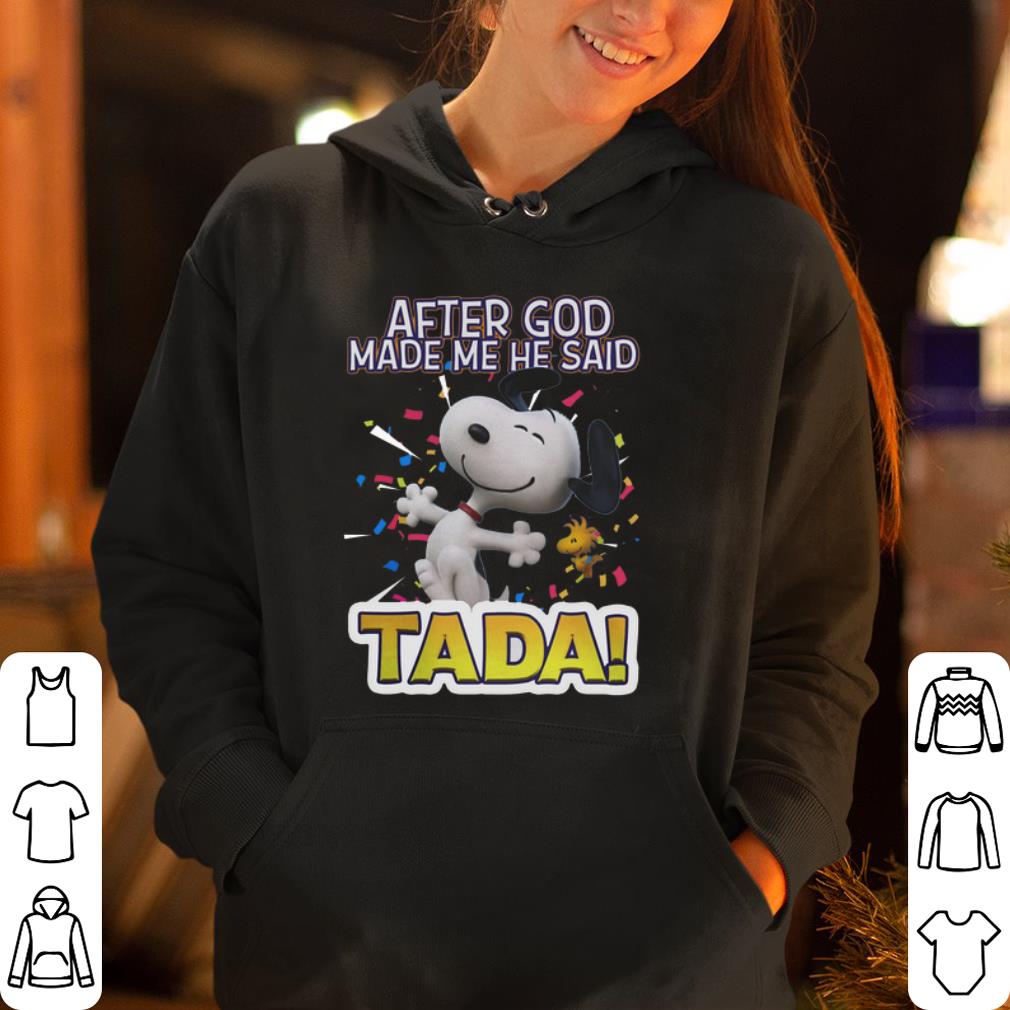 Snoopy after God made me said Tada shirt 4 - Snoopy after God made me said Tada shirt