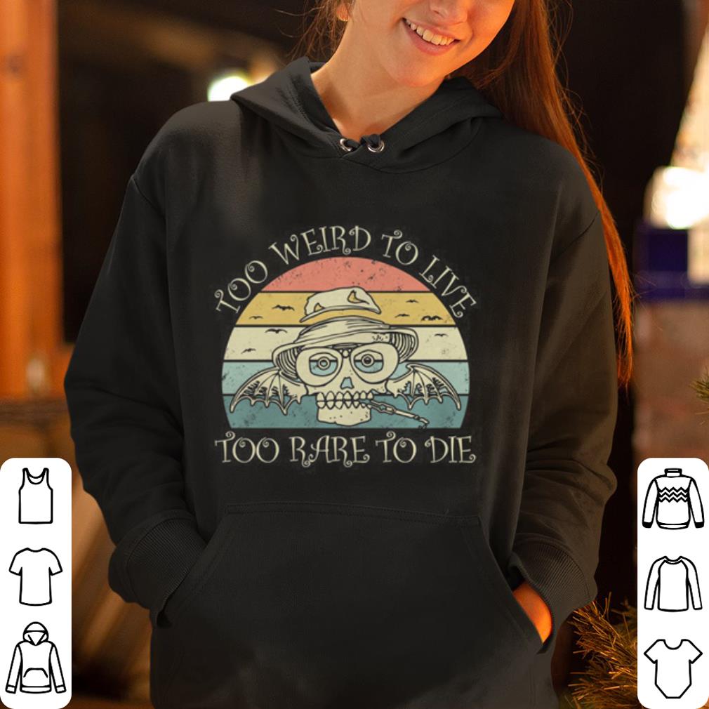 Too Weird To Live Too Rare To Die shirt 4 - Too Weird To Live Too Rare To Die shirt
