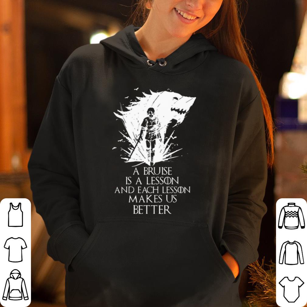 Arya Stark a Bruise is a lesson makes us better shirt 4 - Arya Stark a Bruise is a lesson makes us better shirt