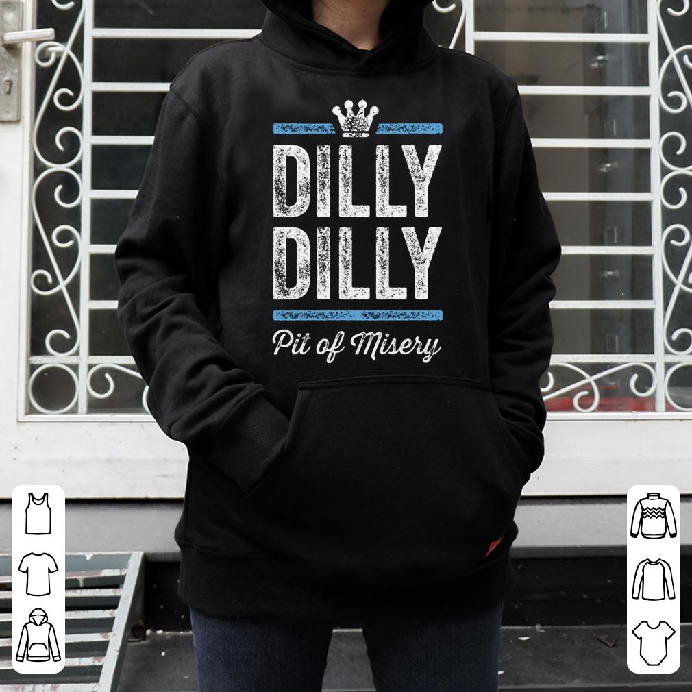 DIlly DIlly Pit Of Misery 4 - DIlly DIlly Pit Of Misery shirt