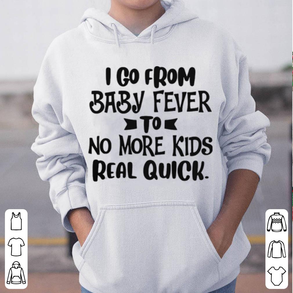 I Go From Baby Fever To More Kids Real Quick shirt 4 - I Go From Baby Fever To More Kids Real Quick shirt