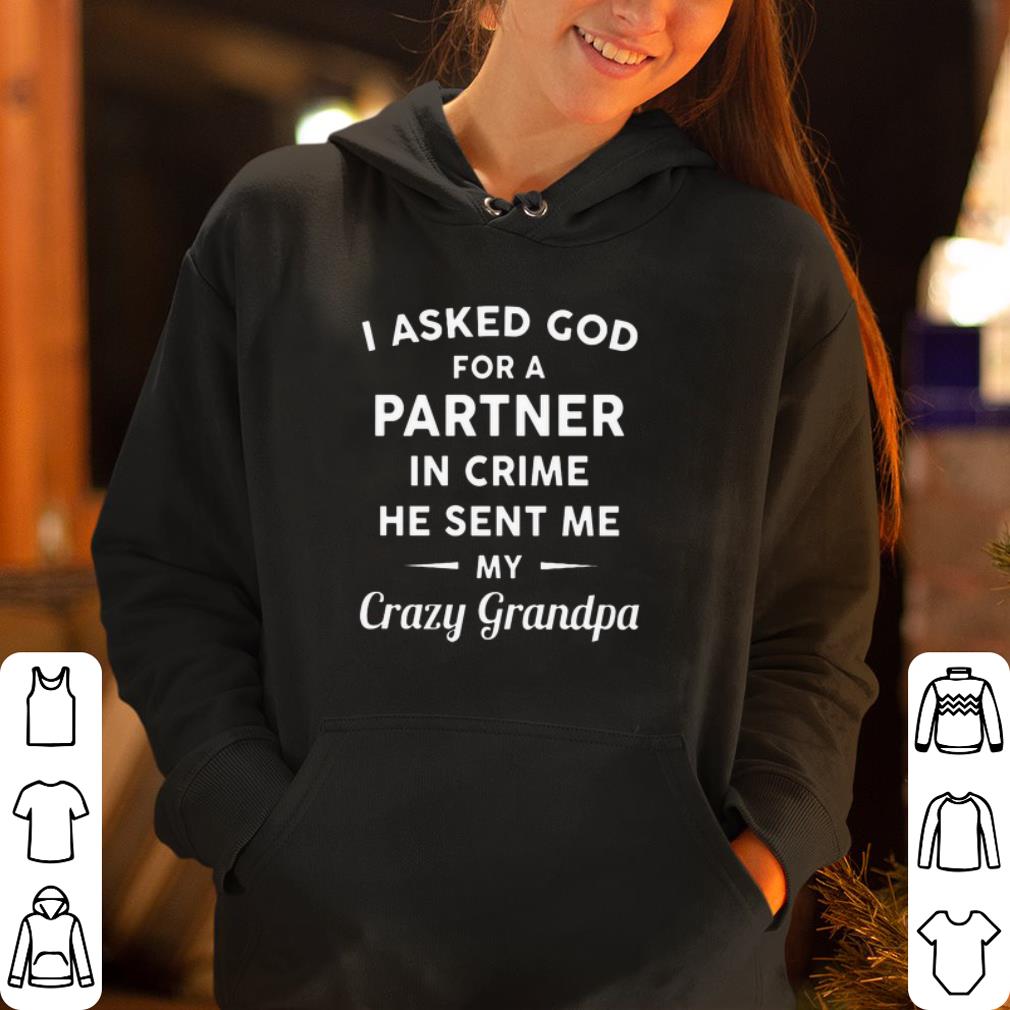 I asked god for a partner in crime he sent me my crazy grandpa shirt 4 - I asked god for a partner in crime he sent me my crazy grandpa shirt