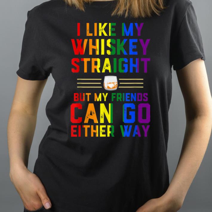 I like My Whiskey Straight But My Friend Can Go Either Way Colorful Text shirt 4 - I like My Whiskey Straight But My Friend Can Go Either Way Colorful Text shirt