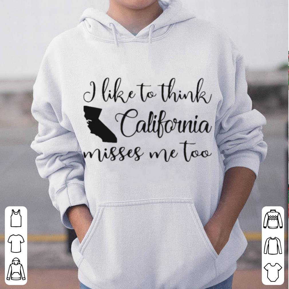 I like to think California miss me too shirt 4 - I like to think California miss me too shirt