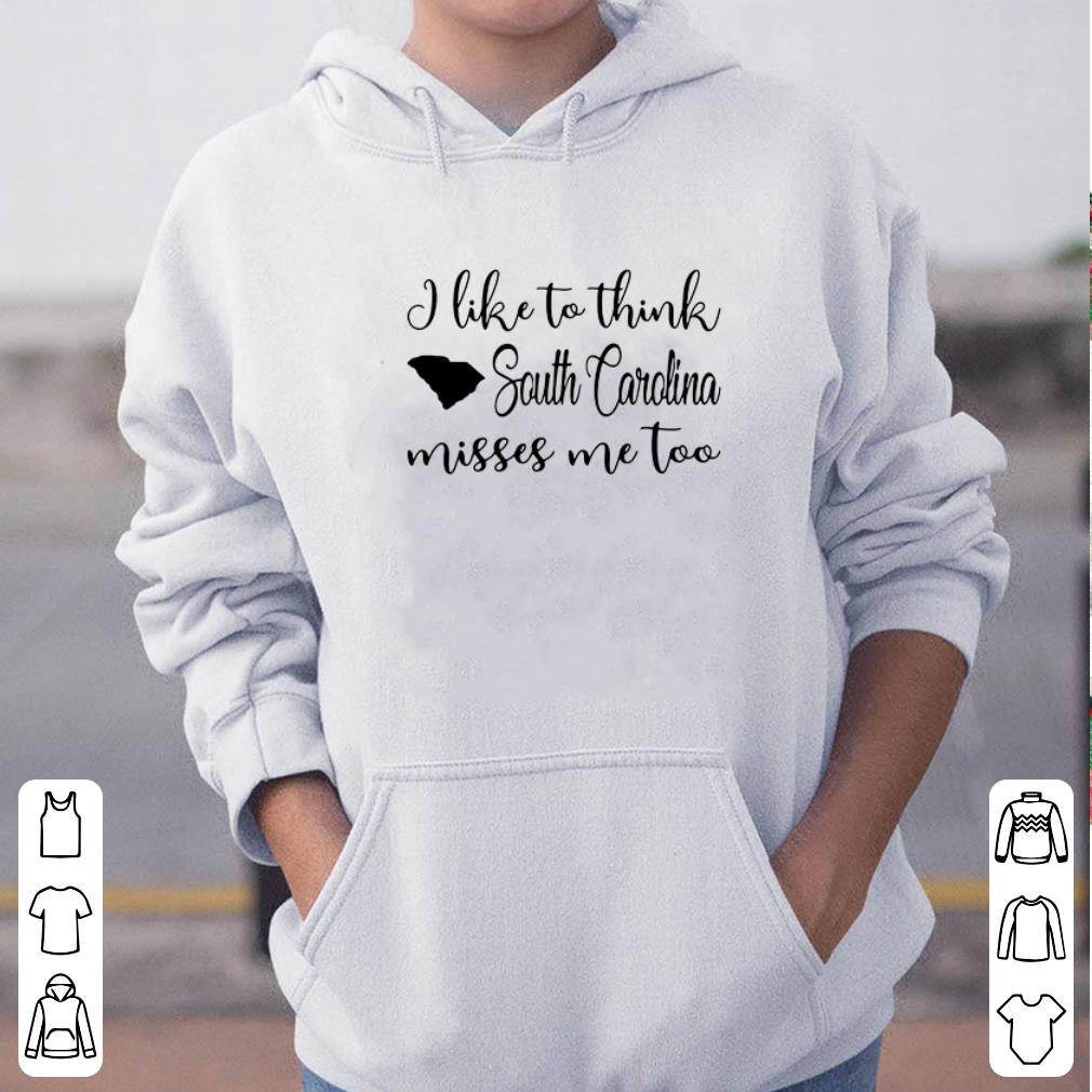 I like to think South Carolina misses me too shirt 4 - I like to think South Carolina misses me too shirt