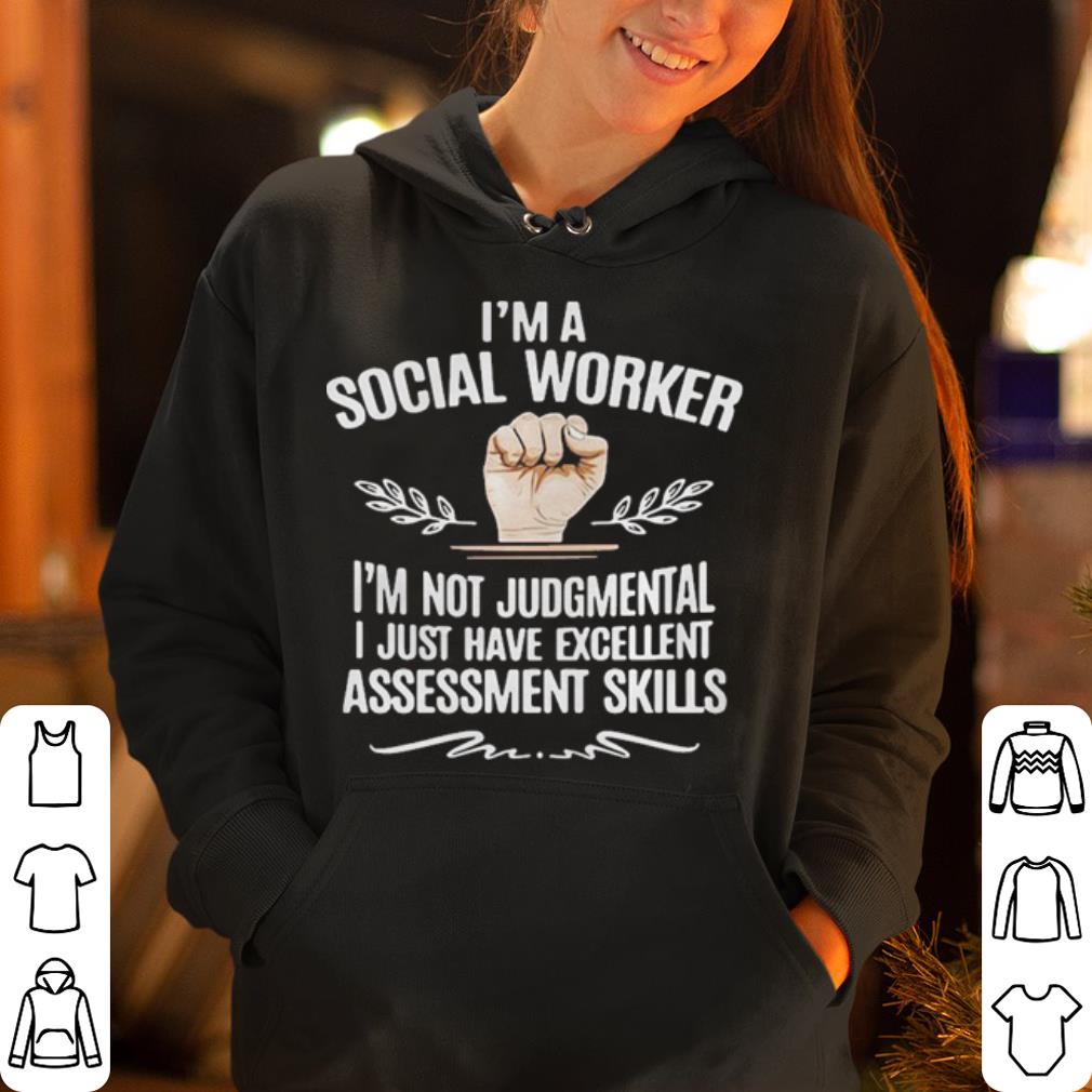 I m a social worker I m not Judgmental I just have excellent Assessment skills shirt 4 - I’m a social worker I’m not Judgmental I just have excellent Assessment skills shirt