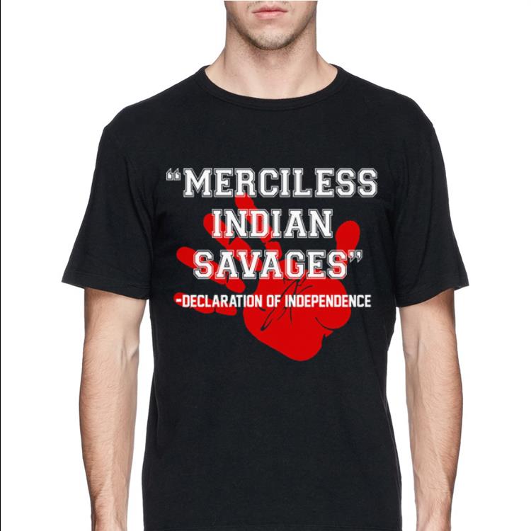 Merciless Indian Savages Declaration Of Independence Red Hand shirt 4 - Merciless Indian Savages - Declaration Of Independence Red Hand shirt