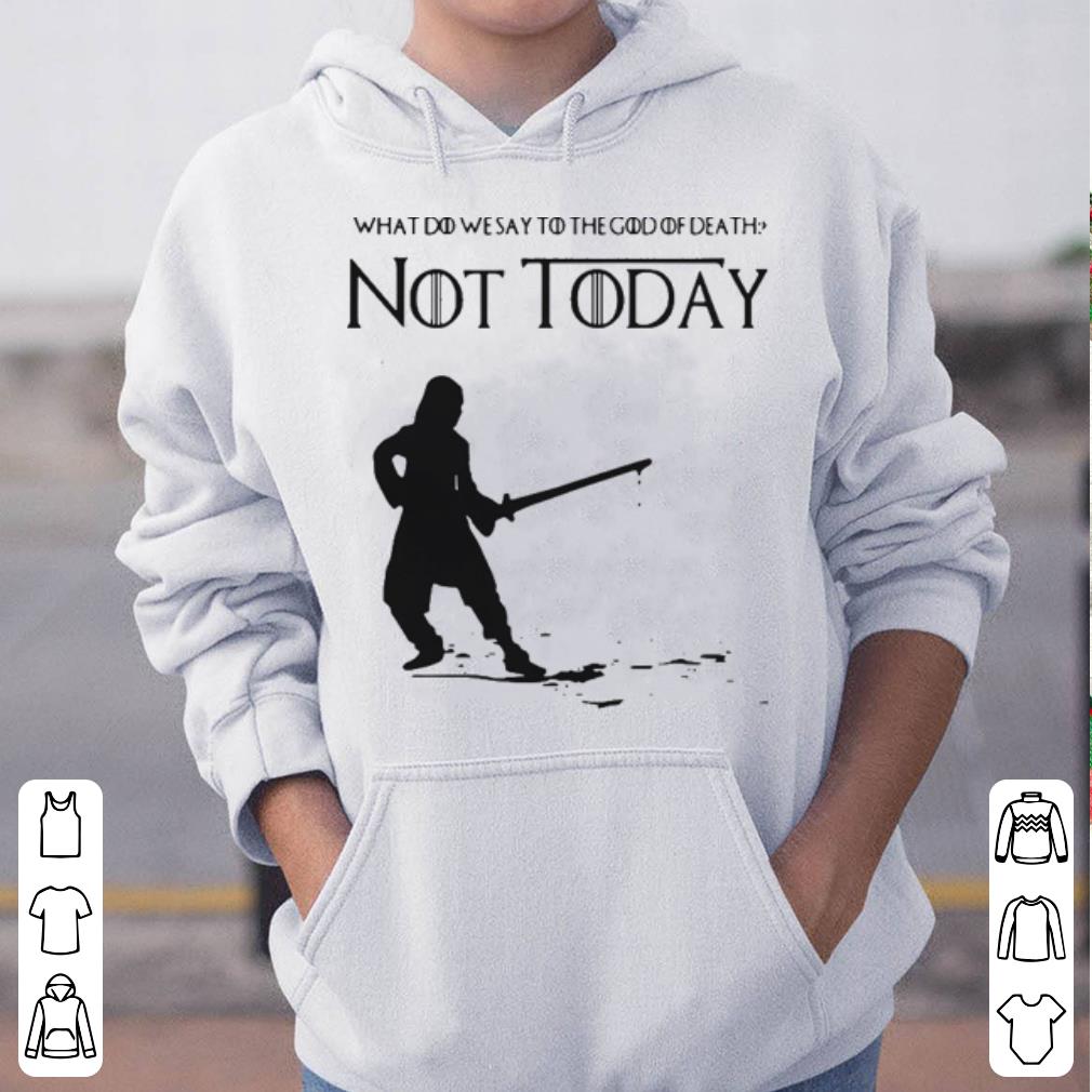 Not Today Shirt What Do We Say To The God Of Death shirt 4 - Not Today Shirt What Do We Say To The God Of Death shirt