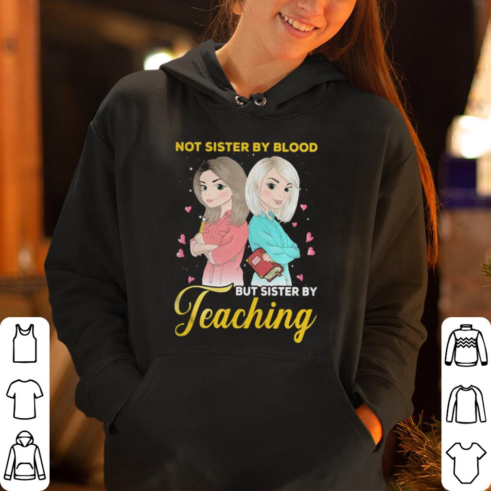 Not sister by blood but sister by teaching shirt 4 - Not sister by blood but sister by teaching shirt