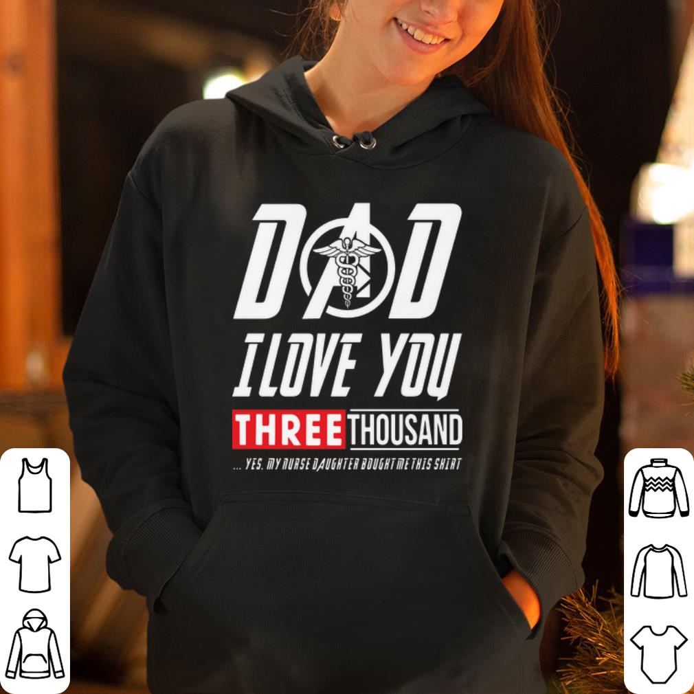 Nurse I Love You Three Thousand Yes My Nurse Daughter Bought Me This shirt 4 - Nurse I Love You Three Thousand Yes My Nurse Daughter Bought Me This shirt