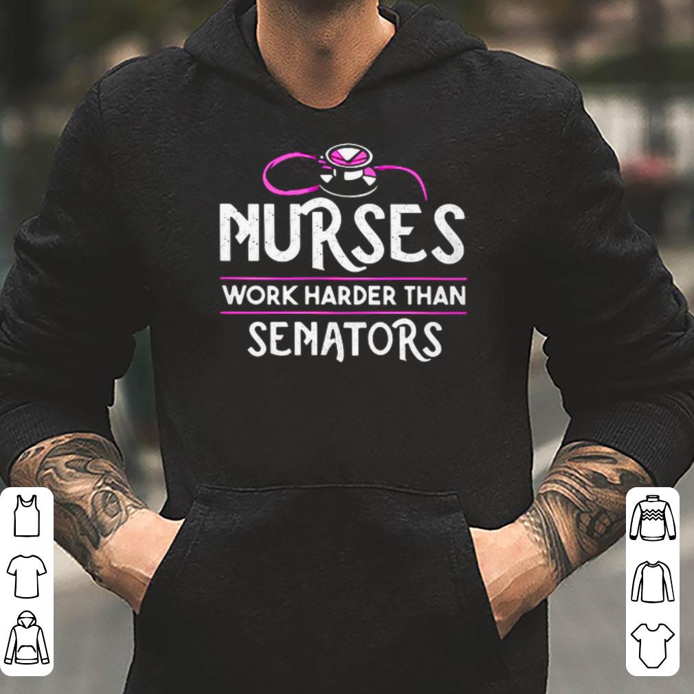 Nurses Work Harder Than Senators shirt 4 1 - Nurses Work Harder Than Senators shirt