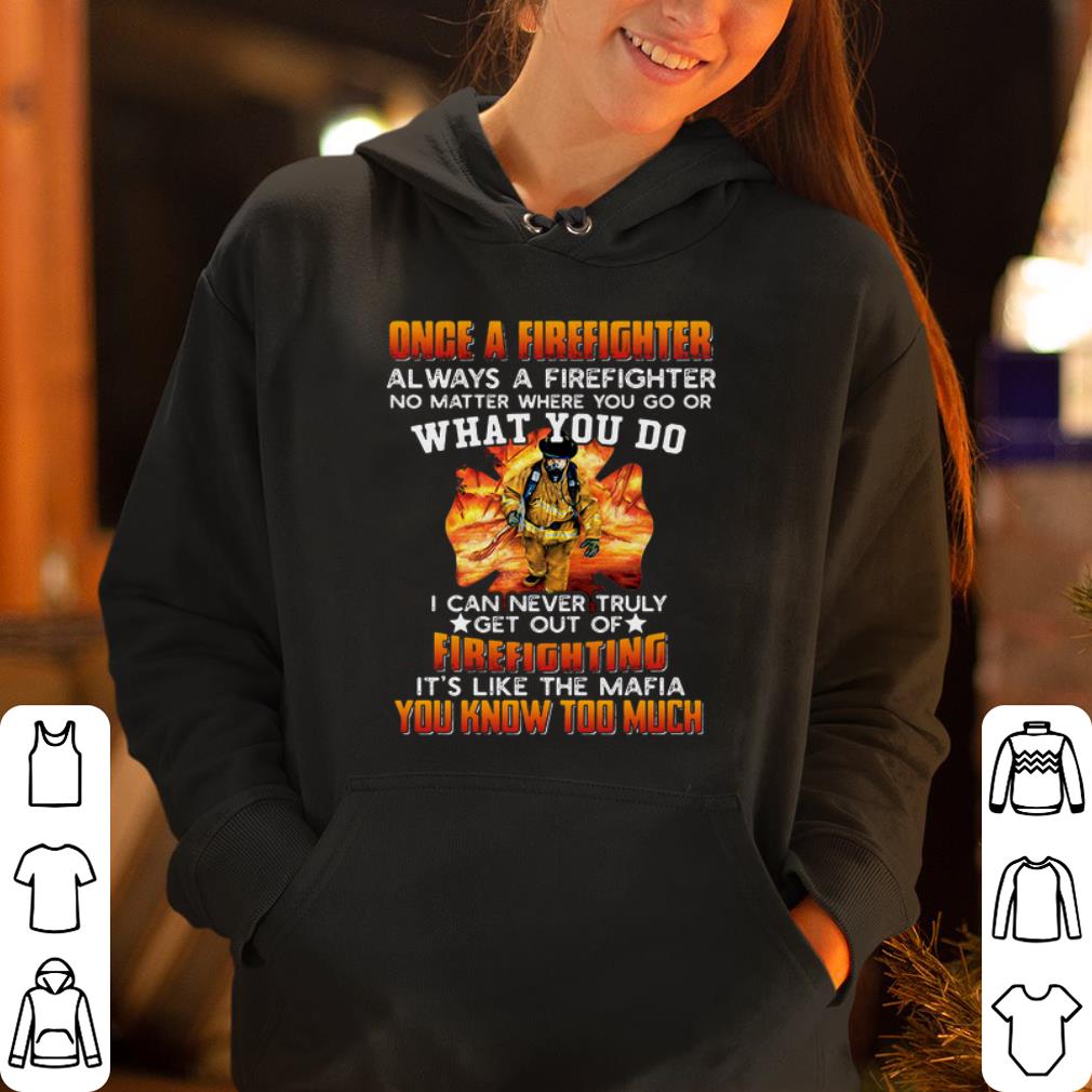 Once a Firefighter always a Firefighter shirt 4 - Once a Firefighter always a Firefighter shirt