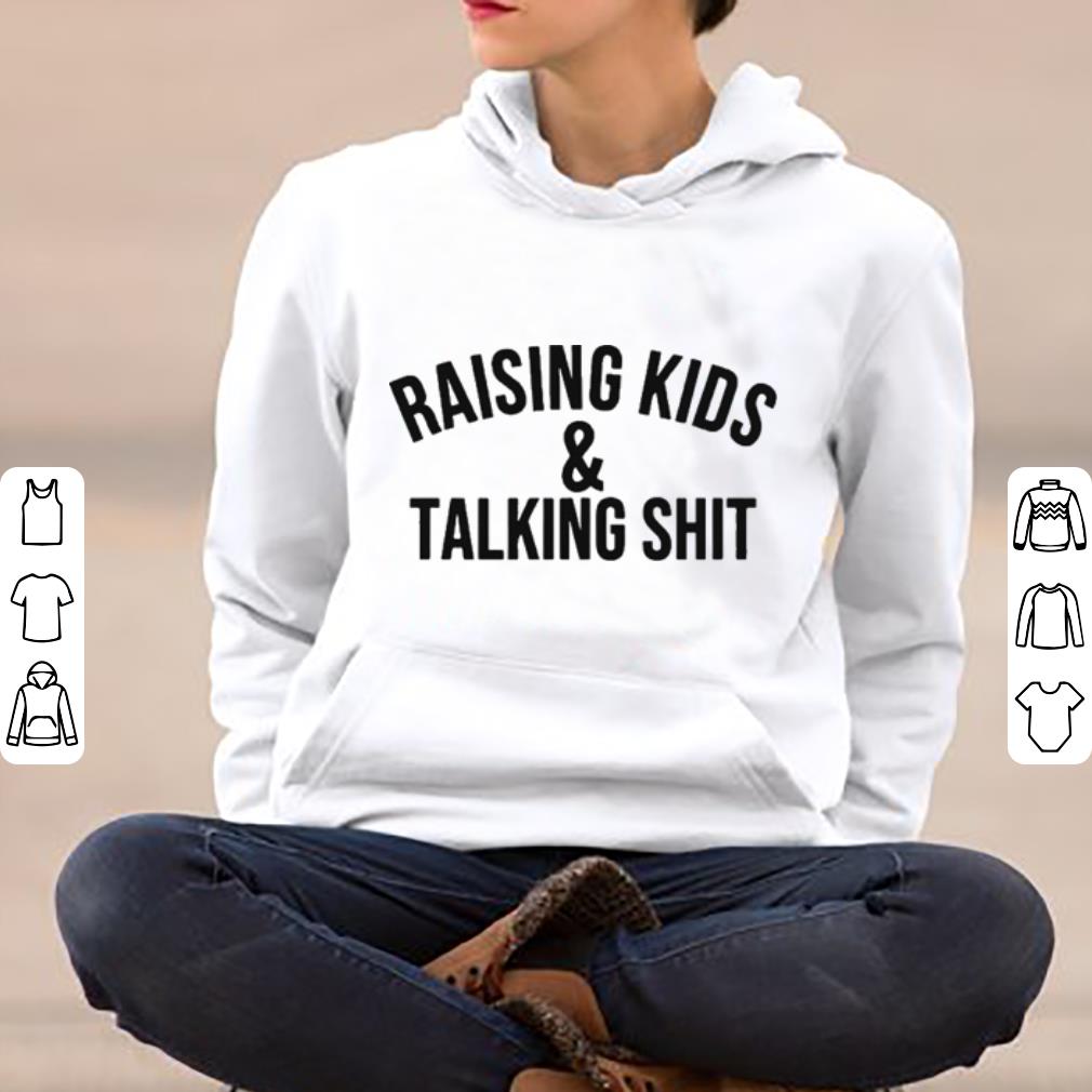 Raising kids and talking shit shirt 4 - Raising kids and talking shit shirt