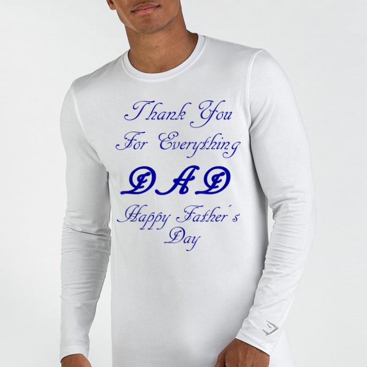 Thank You For Everything Dad happy Father s Day shirt 4 - Thank You For Everything Dad happy Father's Day shirt
