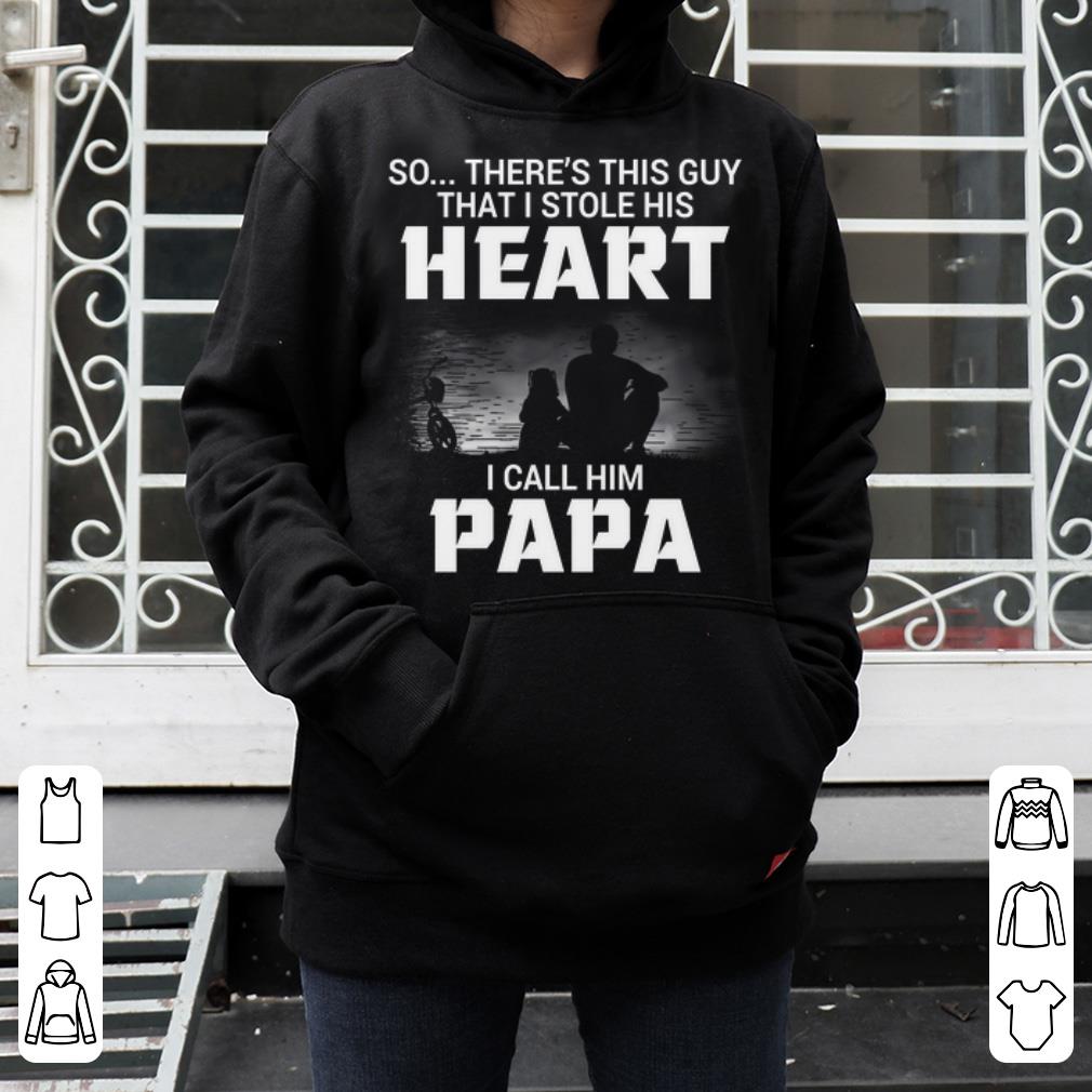 There s This Guy That I Stole His Heart I Call Him PaPa 4 - There's This Guy That I Stole His Heart I Call Him PaPa shirt