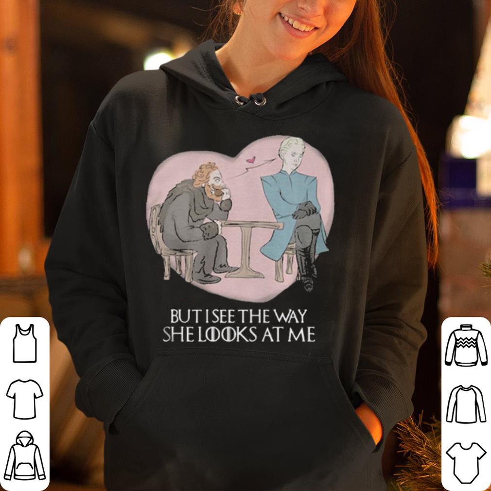 Tormund and Brienne but I see the way she looks at me Game of Thrones shirt 4 - Tormund and Brienne but I see the way she looks at me Game of Thrones shirt