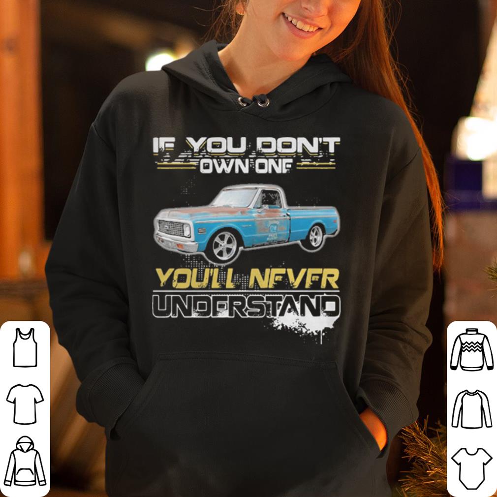 Truck if you don’t own one you’ll never understand shirt