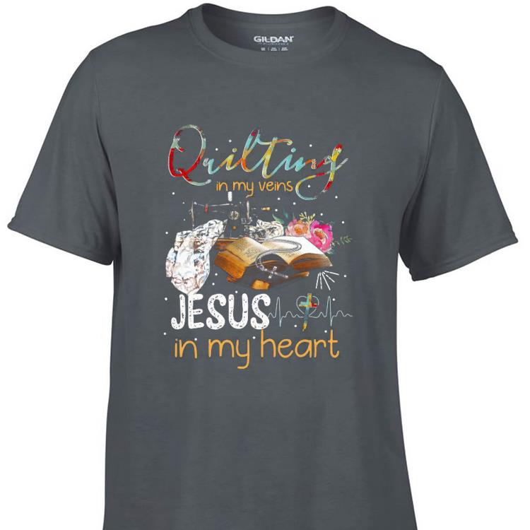 Aweome Quilting in my veins Jesus in my heart shirt 1 - Aweome Quilting in my veins Jesus in my heart shirt