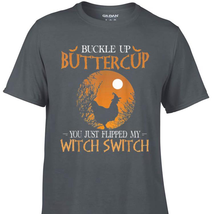 Awesome Buckle Up Buttercup You Just Flipped My Witch Switch Chicken shirt 1 - Awesome Buckle Up Buttercup You Just Flipped My Witch Switch Chicken shirt