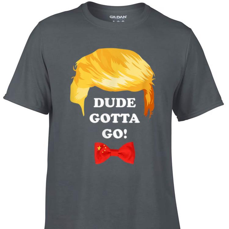 Awesome Dude Gotta Go Trump Hair shirt 1 - Awesome Dude Gotta Go Trump Hair shirt