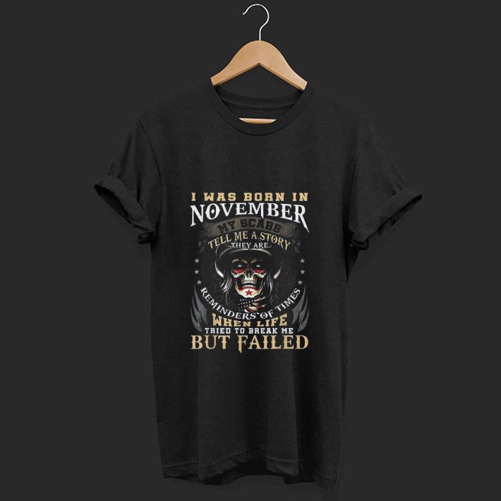 Awesome I Was Born In November My Scars Tell Me A Story They Are Reminders Of Time shirt 1 2 - Awesome I Was Born In November My Scars Tell Me A Story They Are Reminders Of Time shirt