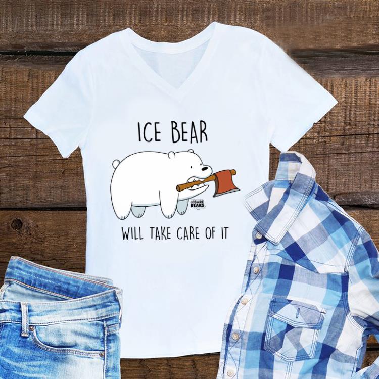 Awesome Ice Bear Will Take Care Of It shirt 1 - Awesome Ice Bear Will Take Care Of It shirt