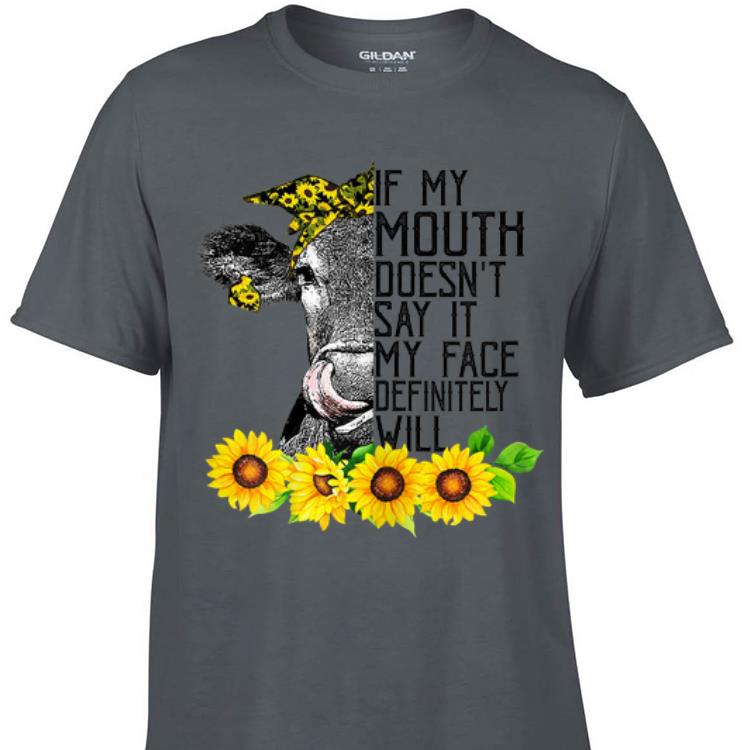 Awesome If My Mouth Doesn t Say It My Face Will Heifer Sunflower shirt 1 - Awesome If My Mouth Doesn't Say It My Face Will Heifer Sunflower shirt