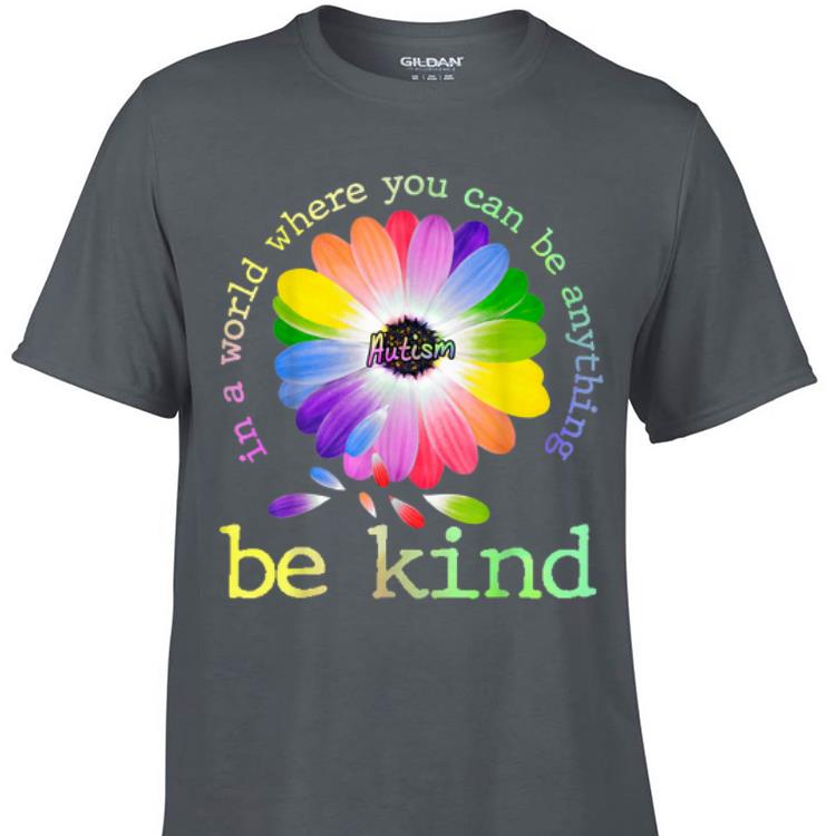 Awesome In A World Where You Can Be Anything Be Kind Autism shirt 1 - Awesome In A World Where You Can Be Anything Be Kind Autism shirt