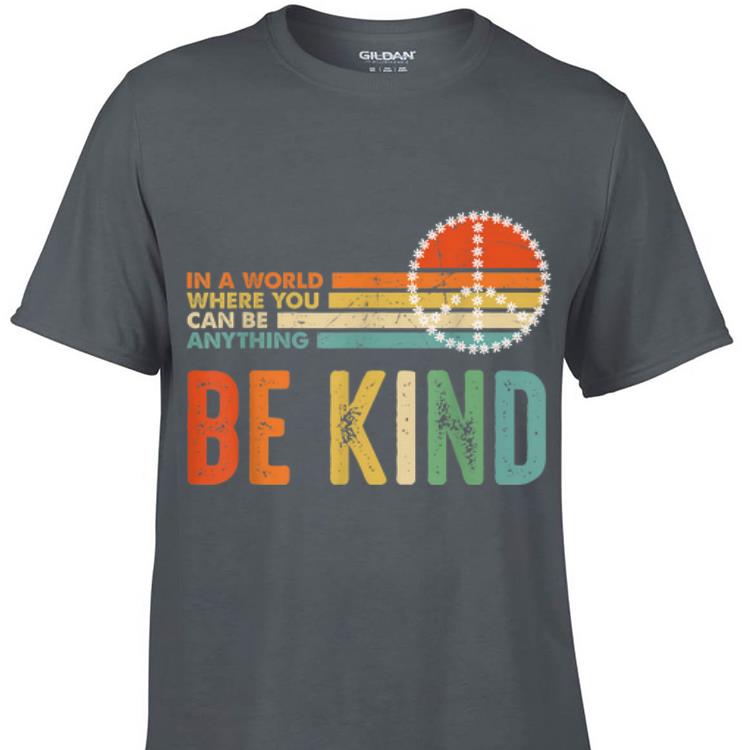 Awesome In A World Where You Can Be Anything Be Kind Peace Vintage shirt 1 - Awesome In A World Where You Can Be Anything Be Kind Peace Vintage shirt