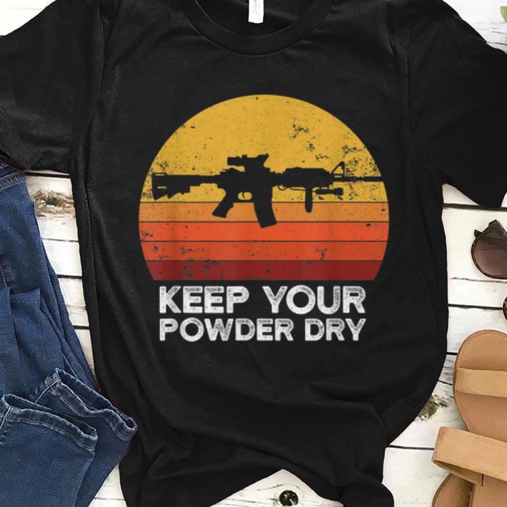 Awesome Keep Your Powder Dry AR15 Gun Vintage shirt 1 - Awesome Keep Your Powder Dry AR15 Gun Vintage shirt