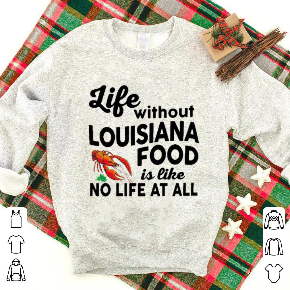 Awesome Life Without Louisiana Food Is Like No Life At All shirt 1 - Awesome Life Without Louisiana Food Is Like No Life At All shirt