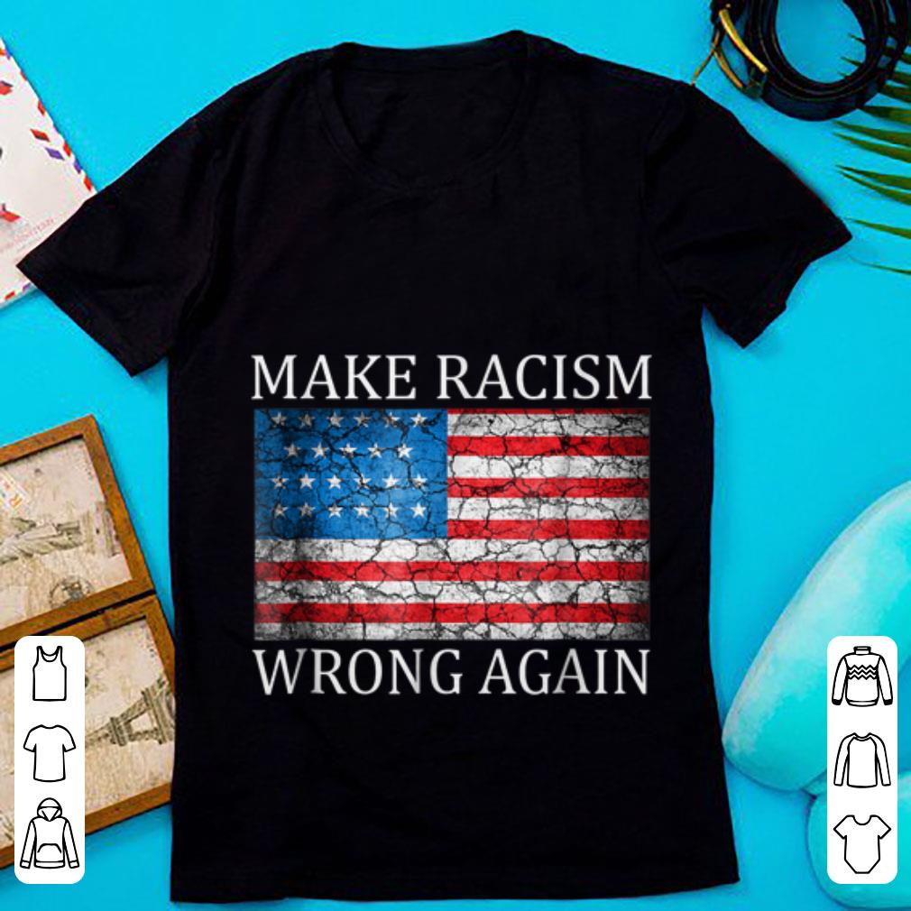 Awesome Make Racism Wrong Again American Flag shirt 1 - Awesome Make Racism Wrong Again American Flag shirt