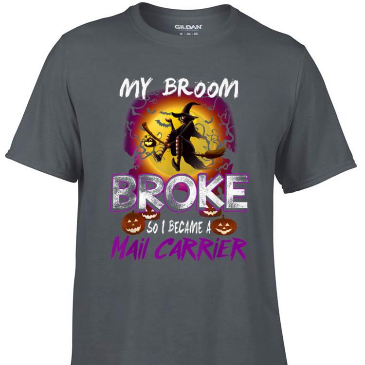 Awesome My Broom Broke So I Became A Mail Carrier Halloween shirt 1 - Awesome My Broom Broke So I Became A Mail Carrier Halloween shirt